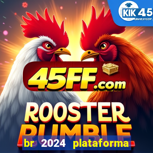 br 2024 plataforma de jogos